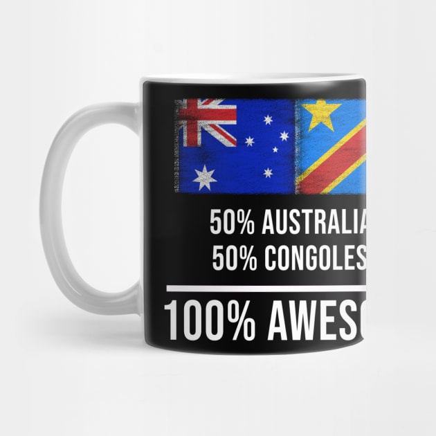 50% Australian 50% Congolese 100% Awesome - Gift for Congolese Heritage From Democratic Republic Of Congo by Country Flags